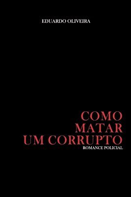Eduardo Oliveira - Como matar um corrupto, Häftad