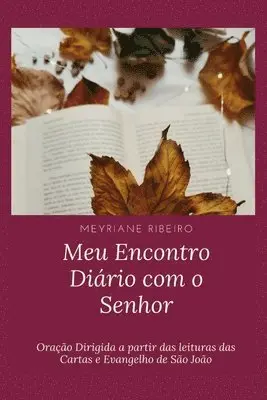 Meyriane Ribeiro - Meu Encontro Diário com o Senhor: Oração Dirigida a partir das leituras das Cartas e Evangelho de São João, Häftad. Tillgänglighet: Lägg i varukorg