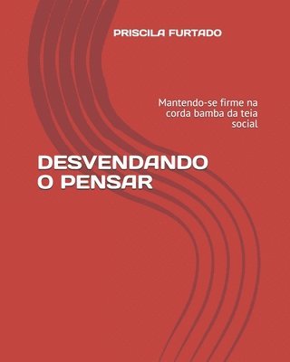 bokomslag Desvendando O Pensar: Mantendo-se firme na corda bamba da teia social