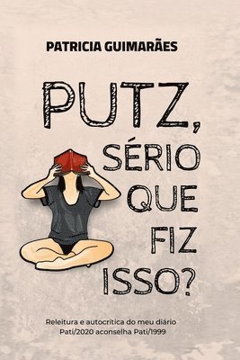Patricia Guimarães - Putz, sério que fiz isso?, Häftad