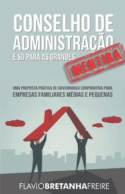 bokomslag Conselho de Administração é só para as Grandes... MENTIRA!: Uma Proposta Prática de Governança Corporativa para Empresas Familiares Médias e Pequenas