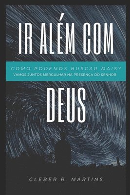 bokomslag IR Além Com Deus: Vamos juntos mergulhar na presença do Senhor?