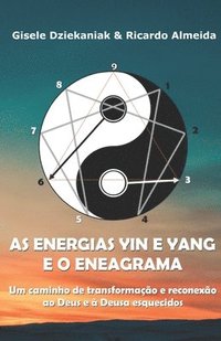 bokomslag As energias yin e yang e o Eneagrama: Um caminho de transformação e reconexão ao Deus e à Deusa esquecidos