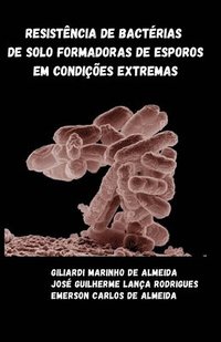 bokomslag Resistencia de bacterias de solo formadoras de esporos em condicoes extremas