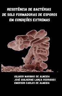 bokomslag Resistência de bactérias de solo formadoras de esporos em condições extremas
