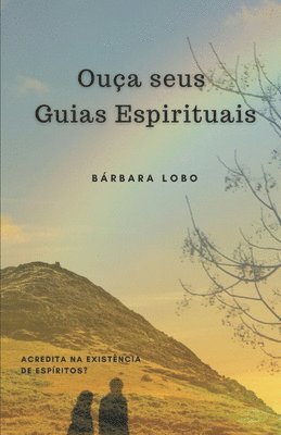 bokomslag Ouça seus Guias Espirituais: Acredita na existência de Espíritos?