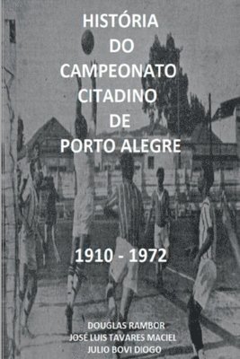 bokomslag História Do Campeonato Citadino De Porto Alegre 1910 - 1972