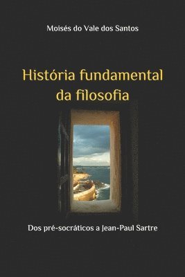 bokomslag História fundamental da filosofia: Dos pré-socráticos a Jean-Paul Sartre
