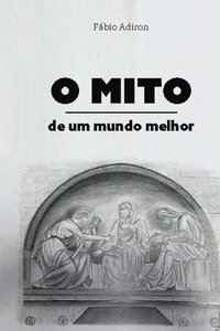 bokomslag O mito de um mundo melhor