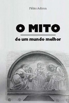 bokomslag O mito de um mundo melhor