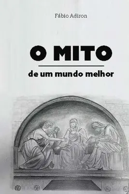 Fabio Adiron Ribeiro - O mito de um mundo melhor, Häftad. Tillgänglighet: Lägg i varukorg