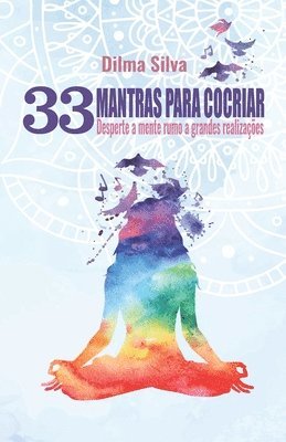 33 Mantras Para Cocriar: Desperte a mente rumo a grandes realizações 1