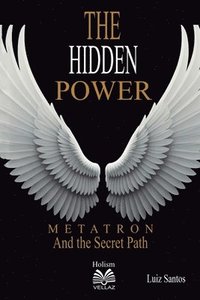 bokomslag The Hidden Power - Metatron and the Secret Path