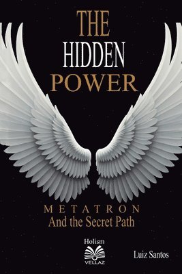 Luiz Santos, Virginia M Santos - Hidden Power - Metatron and the Secret Path, Häftad