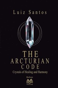 bokomslag The Arcturian Code - Crystals of Healing and Harmony