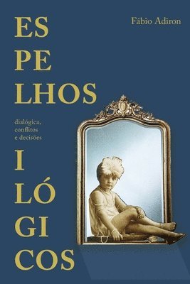 Espelhos ilógicos: Dialógica, conflitos e decisões