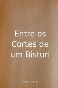 bokomslag Entre Os Cortes De Um Bisturi