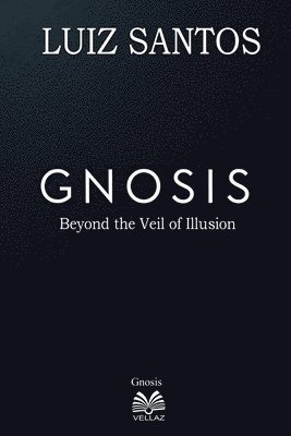 Luiz Santos - Gnosis - Beyond the Veil of Illusion, Häftad