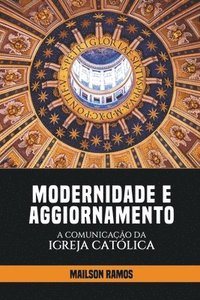 bokomslag Modernidade e Aggiornamento - A Comunicao da Igreja Catlica