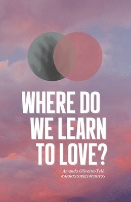 Where Do We Learn to Love?