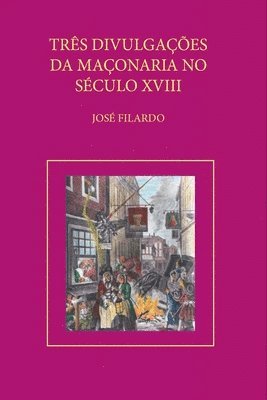 Filardo José, Filardo, José - Três Divulgações Da Maçonaria No Sec. Xviii, Häftad
