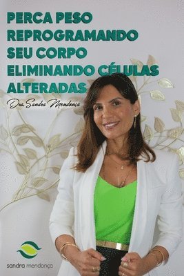 Dra Sandra Mendonça - Perca Peso Reprogramando teu Corpo Eliminando Células Alteradas, Häftad