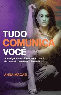 bokomslag Tudo Comunica Você: A inteligência espiritual como canal de conexão com a sua plenitude.