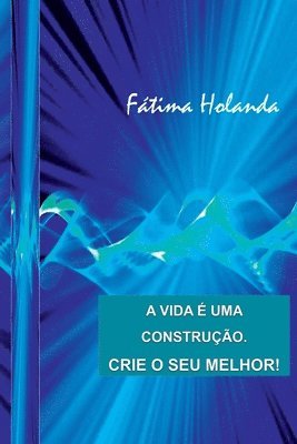 bokomslag Vida É Uma Construção. Crie O Seu Melhor!