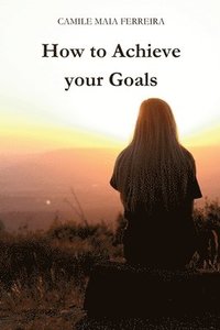 bokomslag How to Achieve Your Goals