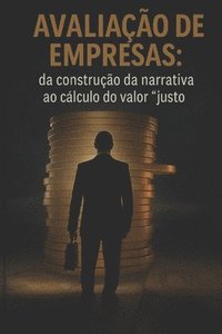 bokomslag Avaliação de Empresas: da Construção da Narrativa ao Cálculo do Valor "Justo"
