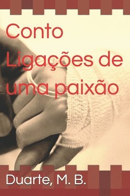 Marcelo Barboza Duarte, Duarte M B, Duarte M. B, Duarte M. B. - Conto - Ligações de uma Paixão, Häftad
