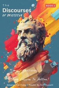 bokomslag The Discourses of Epictetus (Book 1) - From Lesson To Action!