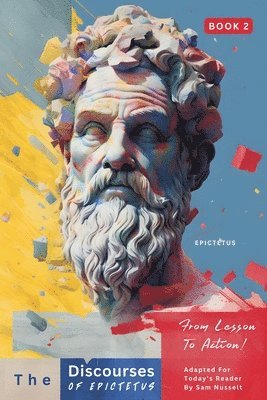 bokomslag The Discourses of Epictetus (Book 2) - From Lesson To Action!