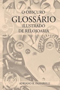 bokomslag O Obscuro Glossário Ilustrado De Relojoaria