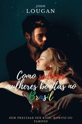 Como Seduzir Mulheres Bonitas No Brasil