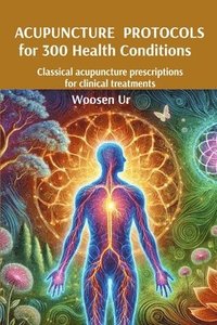 bokomslag ACUPUNCTURE PROTOCOLS for 300 Health Conditions