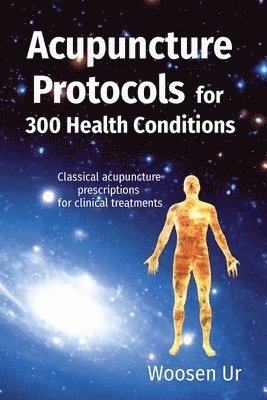 Woosen Ur - ACUPUNCTURE PROTOCOLS for 300 Health Conditions, Häftad