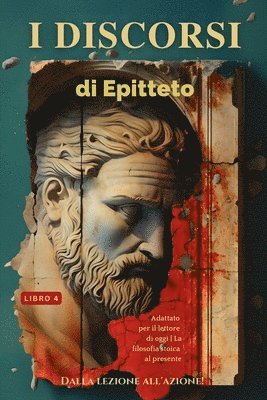 bokomslag I discorsi di Epitteto (Libro 4) - Dalla lezione all'azione!