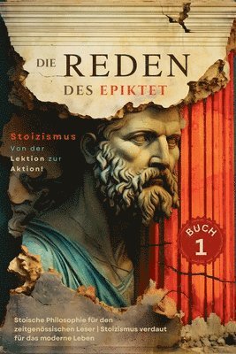 Epiktet, EPIKTET, Sam Nusselt - Reden des Epiktet (Buch 1) - Stoizismus Von der Lektion zur Aktion!, Häftad
