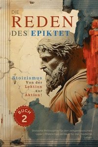 bokomslag Die Reden des Epiktet (Buch 2) - Stoizismus Von der Lektion zur Aktion!