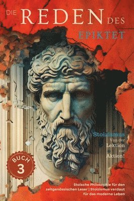 Die Reden des Epiktet (Buch 3) - Stoizismus Von der Lektion zur Aktion! 1