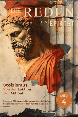 Epiktet, EPIKTET, Sam Nusselt - Reden des Epiktet (Buch 4) - Stoizismus Von der Lektion zur Aktion!, Häftad