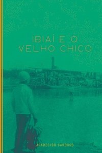 bokomslag Ibiaí E O Velho Chico