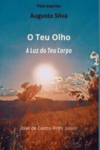 bokomslag O Teu Olho, A Luz Do Teu Corpo