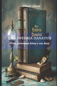 bokomslag UMA ESTÓRIA DANATUÁ - Vol 03: Das promessas feitas a um deus