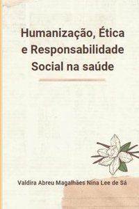 bokomslag Humanizao, tica E Responsabilidade Social Na Sade