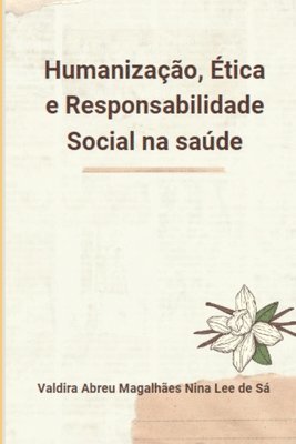 Humanizao, tica E Responsabilidade Social Na Sade 1