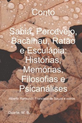 Conto: Sabiá, Percevejo, Bacalhau, Ratão e Esculápia: Histórias, Memórias, Filosofias e Psicanálises: Alberto Raimundo Francisco de Souza e outros...