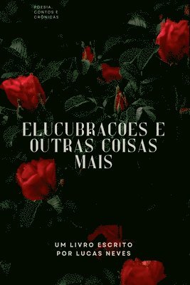 Lucas Neves - Elucubrações E Outras Coisas Mais, Häftad