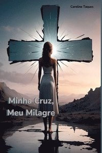 bokomslag Minha Cruz, Meu Milagre